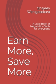 Paperback Earn More, Save More: A Little Book of Negotiation Skills for Everybody Book