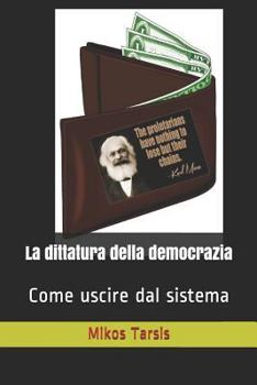 Paperback La dittatura della democrazia: Come uscire dal sistema [Italian] Book