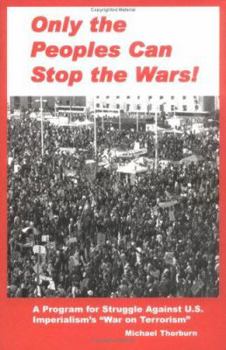 Paperback Only the Peoples Can Stop the Wars: A Program for Struggle Against U.S. Imperialism's "War on Terrorism" Book