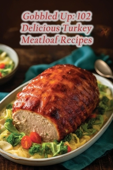 Paperback Gobbled Up: 102 Delicious Turkey Meatloaf Recipes Book