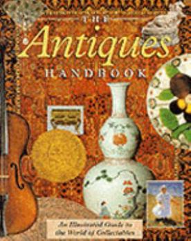 Paperback The Antiques Handbook: An Illustrated Guide to the World of Collectables (Import) Book