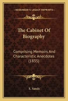 The Cabinet Of Biography: Comprising Memoirs And Characteristic Anecdotes