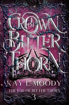 Crown of Bitter Thorn - Book #3 of the Fae of Bitter Thorn
