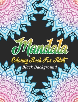 Paperback Mandala Coloring Book For Adult: Coloring Book with Fun, Easy, and Relaxing Coloring Pages For Meditation And Happiness ( Black Background ) Book