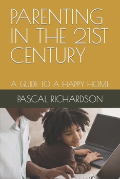 Paperback Parenting in the 21st Century: A Guide to a Happy Home Book