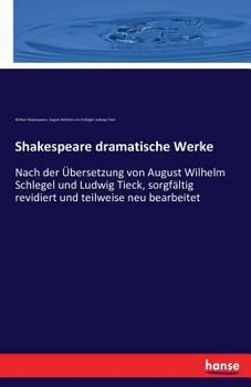 Paperback Shakespeare dramatische Werke: Nach der Übersetzung von August Wilhelm Schlegel und Ludwig Tieck, sorgfältig revidiert und teilweise neu bearbeitet [German] Book