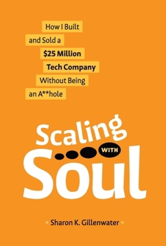Hardcover Scaling with Soul: How I Built and Sold a $25 Million Tech Company Without Being an A**hole Book
