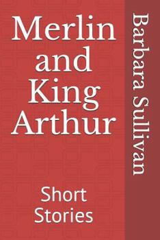 Paperback Merlin and King Arthur: Short Stories Book
