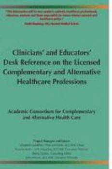 Paperback The ACCAHC Clinicians and Educators Desk Reference on the Licensed Complementary and Alternative Healthcare Professions Book