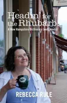 Paperback Headin' for the Rhubarb!: A New Hampshire Dictionary (Well, Kinda) Book