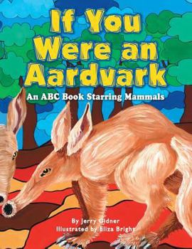 Paperback If You Were an Aardvark: An Abc Book Starring Mammals Book