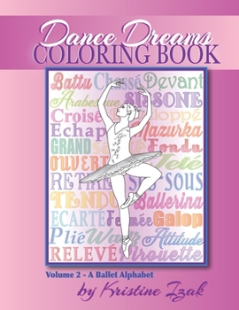 Paperback Dance Dreams Coloring Book: A Ballet Alphabet: Have fun learning about ballet, while you color! Book