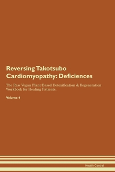 Paperback Reversing Takotsubo Cardiomyopathy: Deficiencies The Raw Vegan Plant-Based Detoxification & Regeneration Workbook for Healing Patients. Volume 4 Book