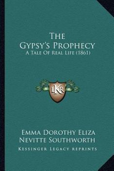 Paperback The Gypsy's Prophecy: A Tale Of Real Life (1861) Book