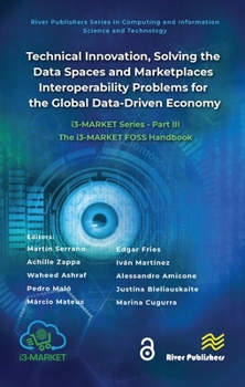 Hardcover Technical Innovation, solving the Data Spaces and Marketplaces Interoperability Problems for the Global Data-Driven Economy: i3-MARKET Series - Part I Book