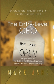 Paperback The Entry-Level CEO: Simple Secrets to Build a Profitable Business (Even with No Experience!) Book