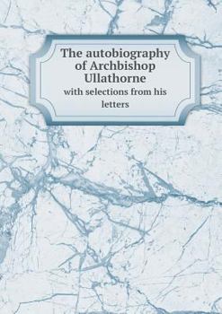 Paperback The autobiography of Archbishop Ullathorne with selections from his letters Book