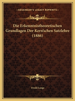 Hardcover Die Erkenntnistheoretischen Grundlagen Der Kern'schen Satzlehre (1886) [German] Book