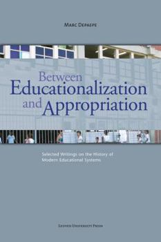 Paperback Between Educationalization and Appropriation: Selected Writings on the History of Modern Educational Systems Book