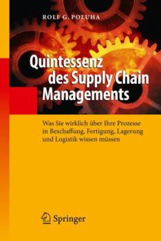 Hardcover Quintessenz Des Supply Chain Managements: Was Sie Wirklich Über Ihre Prozesse in Beschaffung, Fertigung, Lagerung Und Logistik Wissen Müssen [German] Book