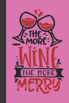 the more wine the more merry: small lined Christmas Notebook / Travel Journal to write in (6'' x 9'') 120 pages