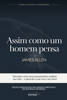 Assim como um homem pensa – Edição Atualizada e Contemporânea: Descubra como seus pensamentos moldam sua vida – e aprenda a usar isso a seu favor (Portuguese Edition)