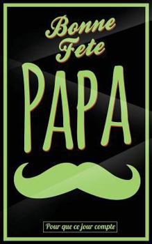 Paperback Bonne Fete Papa: Vert (moustache) - Carte (fete des peres) mini livre d'or "Pour que ce jour compte" (12,7x20cm) [French] Book