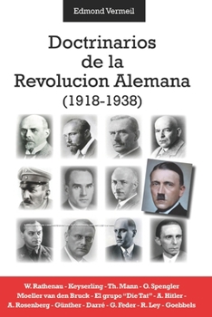 Doctrinarios de la Revolución Alemana (1918-1938): W. Rathenau - Keyserling - Th. Mann - O. Spengler Moeller van den Bruck - El grupo “Die Tat” - A. ... Feder - R. Ley - Goebbels (Spanish Edition)