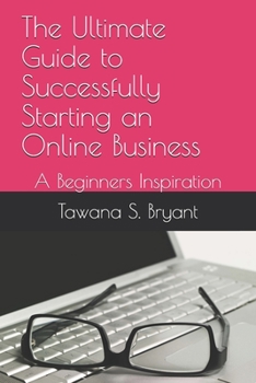 Paperback The Ultimate Guide to Successfully Starting an Online Business: A Beginners Inspiration Book