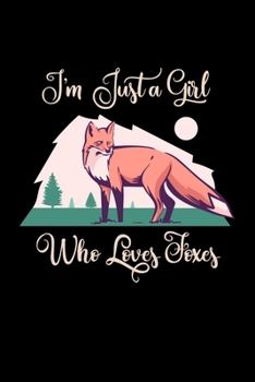 Paperback I'm Just a Girl Who Loves Foxes: Foxes Notebook - Cute Gift for Girls and Women (120 Lined Pages, 6" x 9") Book