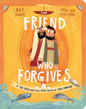 Board book The Friend Who Forgives Board Book: A True Story about How Peter Failed and Jesus Forgave Book