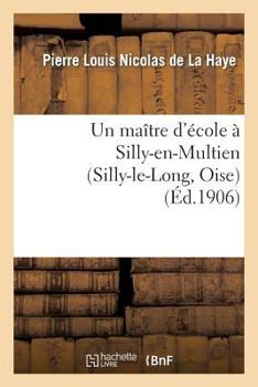 Un Maa(r)Tre D'A(c)Cole a Silly-En-Multien (Silly-Le-Long, Oise), 1771 a 1783: Notes D'Histoire Locale