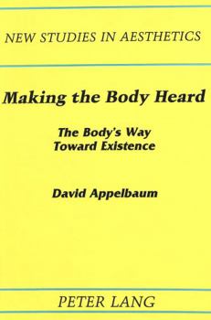 Hardcover Making the Body Heard: The Body's Way Toward Existence Book