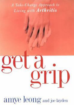 Hardcover Get a Grip: A Take-Charge Approach to Living with Arthritis Book
