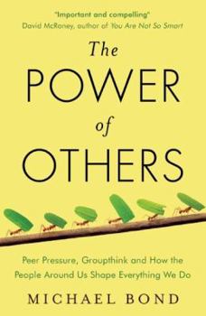 Paperback The Power of Others: Peer Pressure, Groupthink, and How the People Around Us Shape Everything We Do Book