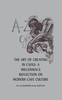 A-Z Of Cafe Culture: A Millennial's Reflection on Modern Cafe Culture