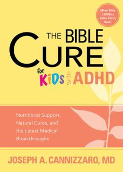 Paperback The Bible Cure for Kids with ADHD: Nutritional Support, Natural Cures, and the Latest Medical Breakthroughs Book