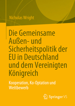 Paperback Die Gemeinsame Außen- Und Sicherheitspolitik Der EU in Deutschland Und Dem Vereinigten Königreich: Kooperation, Ko-Optation Und Wettbewerb [German] Book