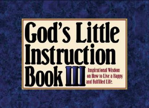 God's Little Instruction Book III: Even More Inspirational Wisdom on How to Live a Happy and Fulfilled Life (God's Little Instruction Book Series , No 3)
