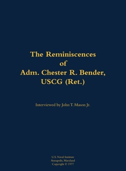 Reminiscences of Adm. Chester R. Bender, USCG (Ret.)