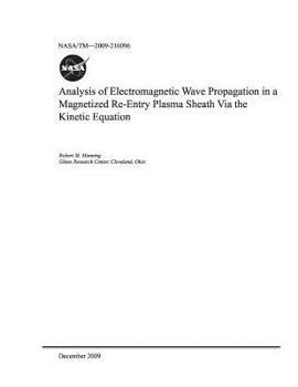 Paperback Analysis of Electromagnetic Wave Propagation in a Magnetized Re-Entry Plasma Sheath Via the Kinetic Equation Book