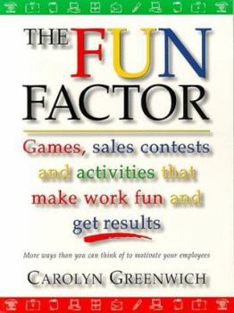 Paperback The Fun Factor: Games, Sales Contests and Activities that Make Work Fun and Get Results Book