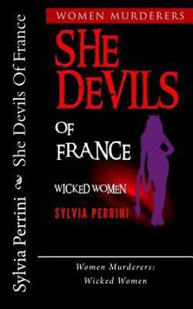 Paperback She Devils Of France: Women Who Kill: Wicked Women Book