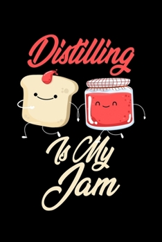 Paperback Distilling is My Jam: Funny Distilling Journal (Diary, Notebook) Christmas & Birthday Gift for Distilling Enthusiasts Book