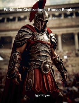 Forbidden Civilizations: Roman Empire