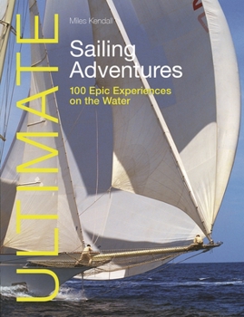 Paperback Ultimate Sailing Adventures: 100 Epic Experiences on the Water Book