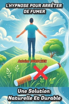 Paperback L'Hypnose Pour Arrêter de Fumer: Une Solution Naturelle Et Durable [French] Book