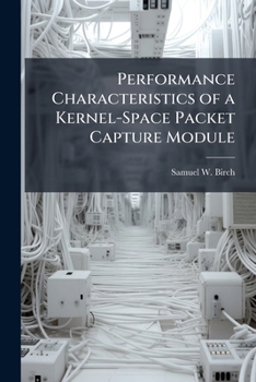 Paperback Performance Characteristics of a Kernel-Space Packet Capture Module Book