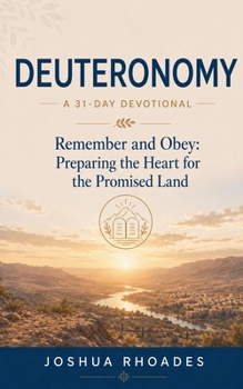 Deuteronomy: A 31-Day Devotional - Remember and Obey: Preparing the Heart for the Promised Land (Thirty-One Days in the Word)