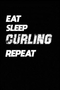 Paperback Eat Sleep Curling Repeat: Curling Notebook Gift: Lined Notebook / Journal Gift, 120 Pages, 6x9, Soft Cover, Matte Finish Book